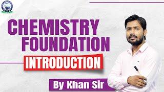 Chemistry Foundation || Introduction Class || By Khan Sir