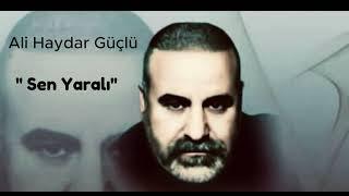 Ali Haydar Güçlü - Sen Yaralı Söz Müzik @AliHaydarGuclu