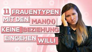 11 Frauentypen mit den Man(n) keine Beziehung eingehen will!