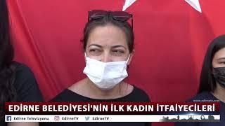 EDİRNE BELEDİYESİ'NİN İLK KADIN İTFAİYECİLERİ