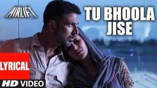 TU BHOOLA JISE Lyrical Video | AIRLIFT | Akshay Kumar, Nimrat Kaur | K.K | T-Series