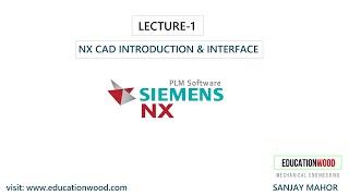 Lecture-1 NX CAD Introduction & Interface