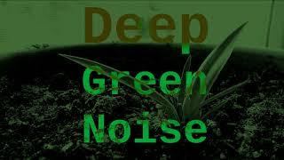 Deep Green Noise ( 12 Hours )