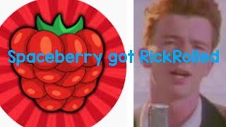 Spaceberries got RickRolled