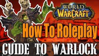 How To Roleplay a Warlock - WoW Lore