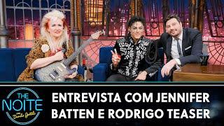 Entrevista com Jennifer Batten e Rodrigo Teaser | The Noite (11/06/24)