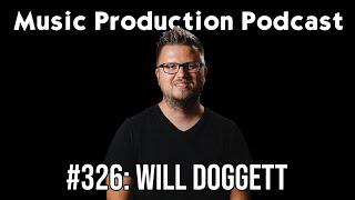 From Studio to Stage with Will Doggett - Music Production Podcast 326