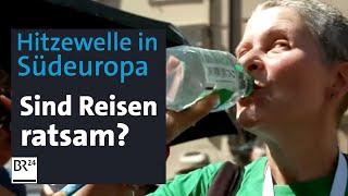 Hitzewelle in Südeuropa: Sind Reisen ratsam? | BR24