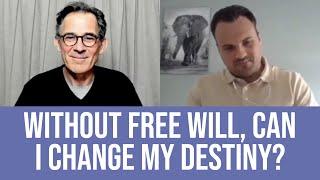 Can I Change My Destiny If There is No Free Will?