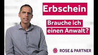 Erbschein - wann braucht man einen Rechtsanwalt und wann nicht? (Fachanwaltskanzlei ROSE & PARTNER)