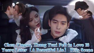 Chen Xing Xu, Zhang Yu Xi Fell In Love 18 Years Later! real kiss scene | A Beautiful Lie kiss scene