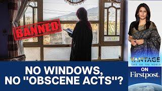 Taliban Ban Windows to Prevent Women's "Exposure" | Vantage with Palki Sharma