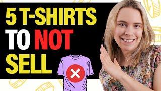 Do NOT Sell These 5 T-Shirts  Dropshipping & Print On Demand (T-Shirt Business Tips)