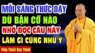 Mỗi Sáng Thức Dậy Dù Bận Cỡ Nào, Hãy Nhớ Đọc Câu NÀy, Làm Gì Cũng Như Ý ... Thầy Thích Đạo Thịnh