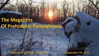 Main Line MUFON: The Megaliths of Prehistoric Pennsylvania (with guest David Gutkowski)