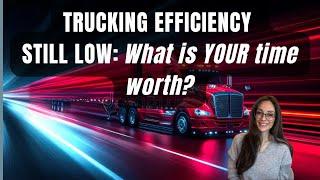 Trucking Market Update: What Is YOUR Time Worth?