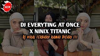 DJ EVERYTHING AT ONCE X NINIX TITANIC VIRAL TIK TOK TERBARU 2024 YANG KALIAN CARI !