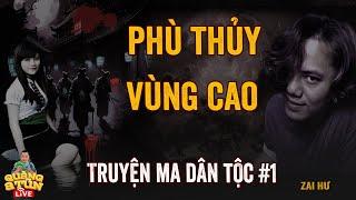 Truyện Ma Làng Quê Dân Tộc Miền Núi Tây Bắc Quàng A Tũn Live : TỘC NGƯỜI PHÙ THỦY VÙNG CAO tập 1