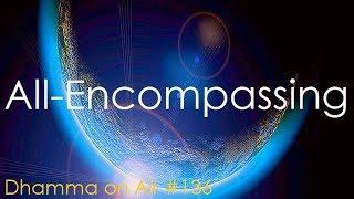 Dhamma on Air #136: All-Encompassing ..