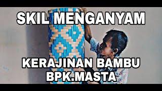 SKIL MENGANYAM KERAJINAN BAMBU BPK.MASTA