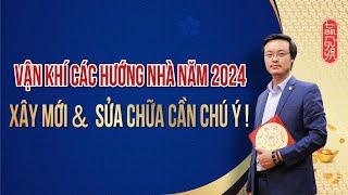 Vận khí các Hướng Nhà năm 2024 | Xây mới & Sửa chữa Nhà Cần Chú Ý| Phong Thủy Tam Nguyên