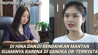 inspirasi kehidupan MANTAN ISTRI YANG DI HINA TERNYA PEMILIK PERUSAHAAN