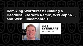 Building a Headless Site with Remix, WPGraphQL & Web Fundamentals – Jeff Everhart React Summit 2022