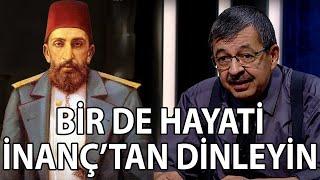 Hayati İnanç'tan Abdülhamid Han Yorumu