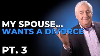 My Spouse Wants A Divorce. What Do I Do? - Pt. 3