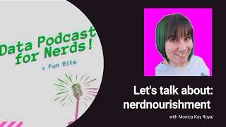 S1E7 | Let's talk about: nerdnourishment with with Monica Kay Royal [007]