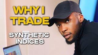 WHY I TRADE SYNTHETIC INDICES