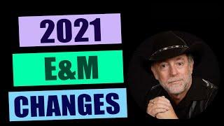 2021 E&M Changes