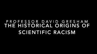 The Historical Origins of Scientific Racism