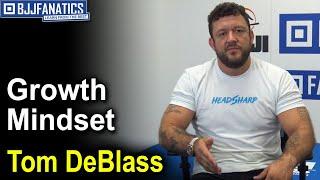 BJJ Tips - Developing Growth Mindset by Tom DeBlass