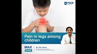 Pain in legs among children | Dr. S.K. Arora | Max Hospital, Saket