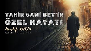 SESLİ KİTAP | TAHİR SAMİ BEY 'İN ÖZEL HAYATI | Mustafa KUTLU | Seslendiren: İbrahim BİLDİR