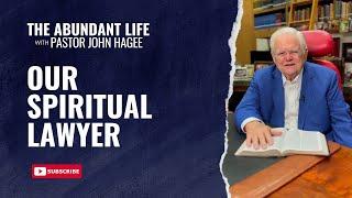 The Abundant Life with Pastor John Hagee - "Our Spiritual Lawyer"