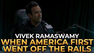 Vivek Ramaswamy - When America First Went Off the Rails