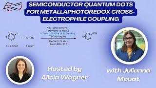 Semiconductor Quantum dots for Metallaphotoredox Cross-electrophile Coupling with Julianna Mouat