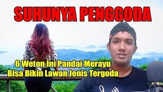 SUHUNUYA PENGGODA , 6 Weton Pandai Merayu Lawan Jenis