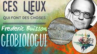 Ces Lieux Qui Font Des Choses - Frédéric Buisson - Géobiologue