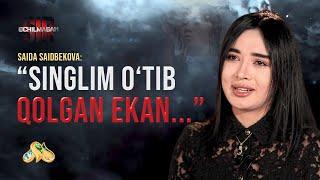 Saida Saidbekova: Singlim o'tib qolgan ekan... Ochilmagan sir