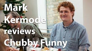 Mark Kermode reviews Chubby Funny