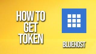 How To Get Token Bluehost Tutorial