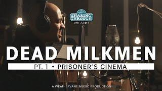 The Dead Milkmen - Pt. 1, Prisoner's Cinema | Shaking Through