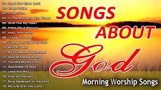 Songs About God Collection  Best Praise Songs Collection 2024 ️ Non Stop Christian Music Playlist