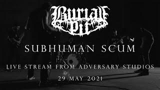 BURIAL PIT / SUBHUMAN SCUM LIVE STREAM / 29 MAY 21