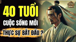 40 TUỔI CUỘC SỐNG THỰC SỰ MỚI BẮT ĐẦU ? | DANH NGÔN CỔ