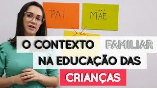 O CONTEXTO FAMILIAR NA EDUCAÇÃO DAS CRIANÇAS