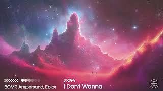 BCMP, Ampersand, Eplor - I Don't Wanna (Official Audio)